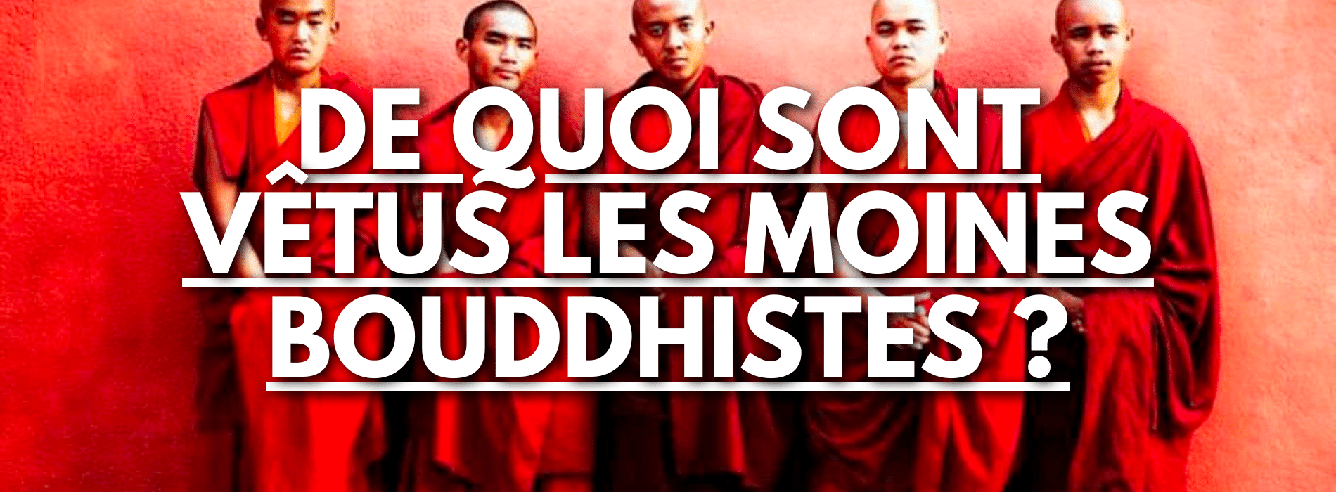 De quoi sont vêtus les moines bouddhistes ?